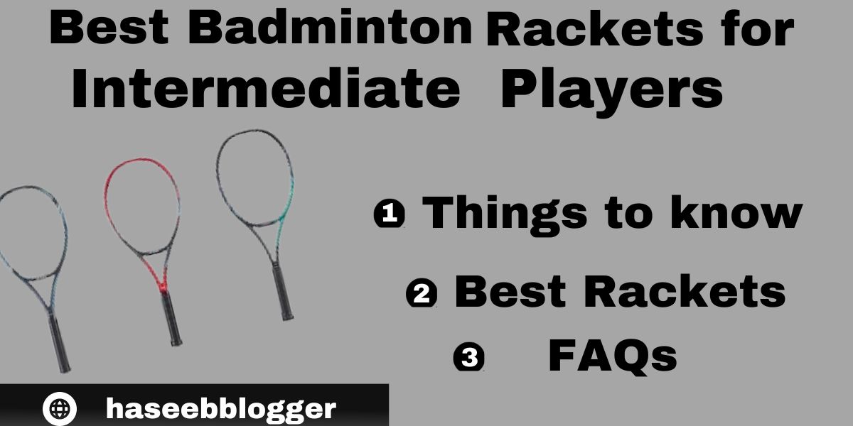 Best Badminton Rackets For intermediate players