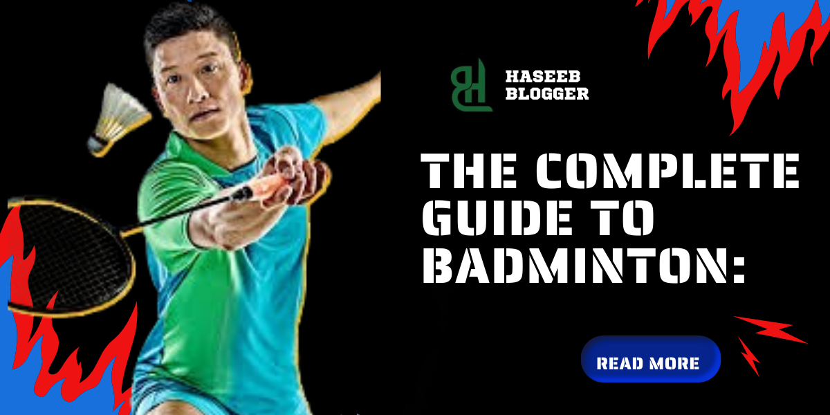 Complete guide to badminton